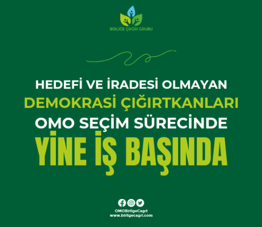 HEDEFİ VE İRADESİ OLMAYAN DEMOKRASİ ÇIĞIRTKANLARI, OMO SEÇİMLERİ SÜRECİNDE YİNE İŞ BAŞINDA!